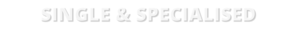 SINGLE & SPECIALISED